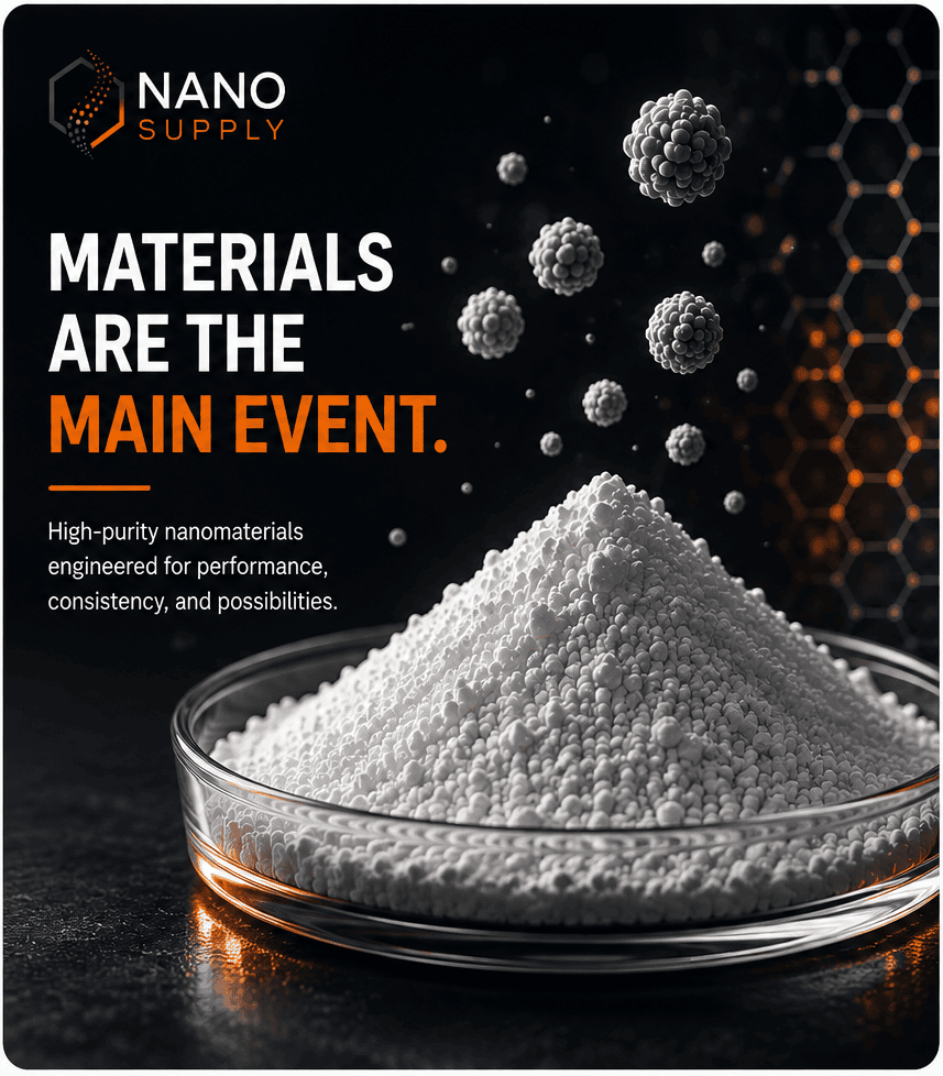 Materials are the main event. High-purity nanomaterials engineered for performance, consistency, and possibilities.